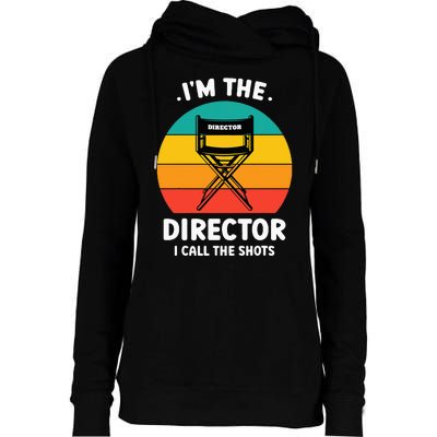 IM The Director I Call The Shots Funny Film Maker Womens Funnel Neck Pullover Hood