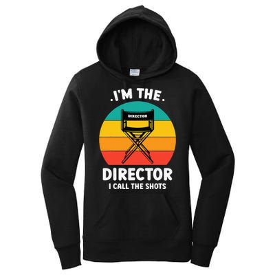 IM The Director I Call The Shots Funny Film Maker Women's Pullover Hoodie