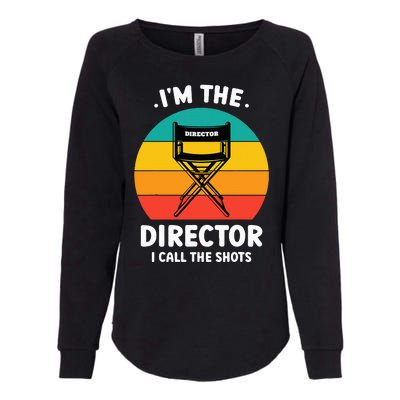 IM The Director I Call The Shots Funny Film Maker Womens California Wash Sweatshirt