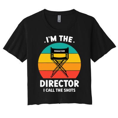 IM The Director I Call The Shots Funny Film Maker Women's Crop Top Tee