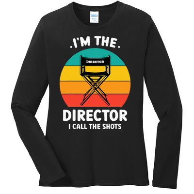 IM The Director I Call The Shots Funny Film Maker Ladies Long Sleeve Shirt