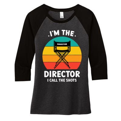 IM The Director I Call The Shots Funny Film Maker Women's Tri-Blend 3/4-Sleeve Raglan Shirt