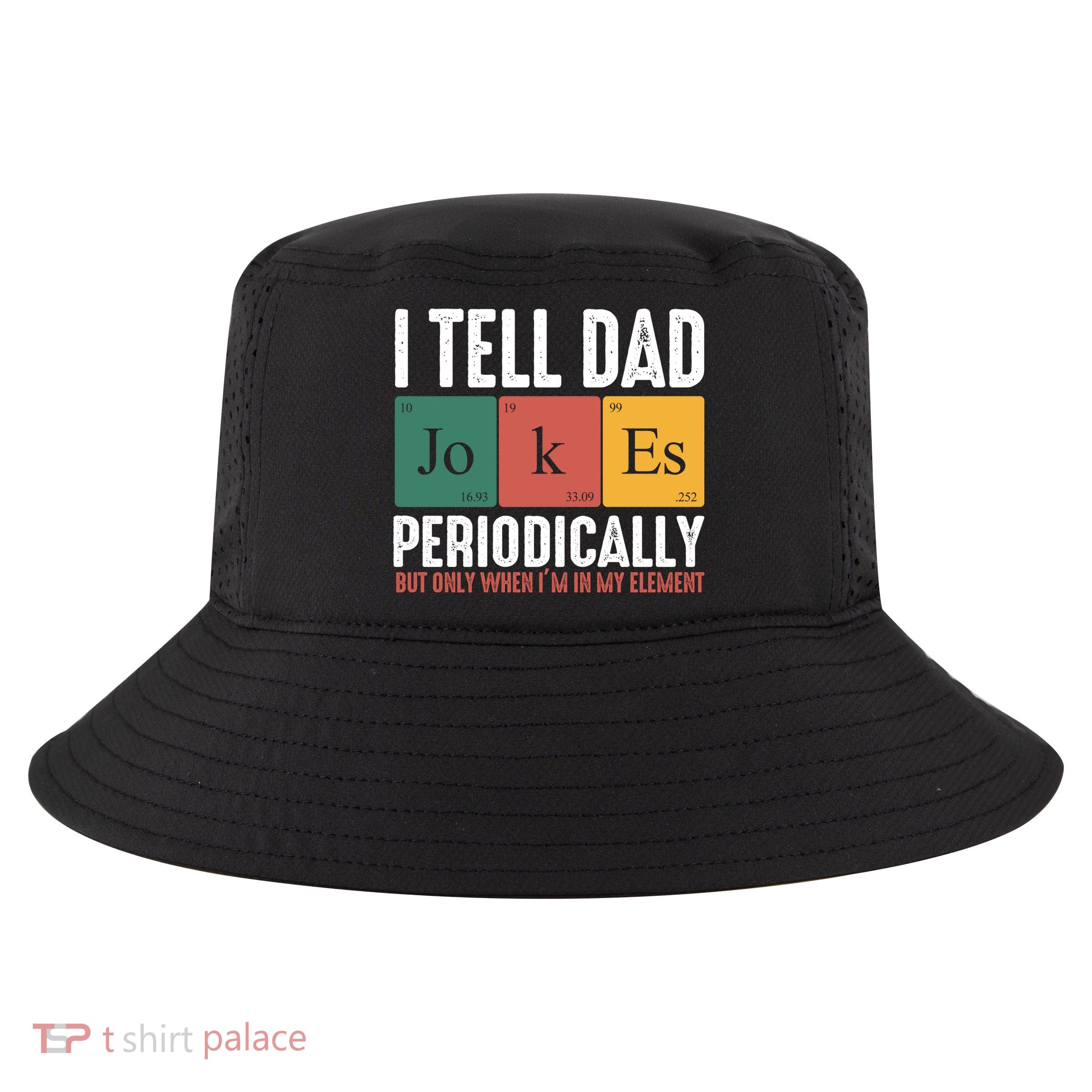 I Tell Dad Jokes Periodically Dad Funny Cool Comfort Performance Bucket Hat