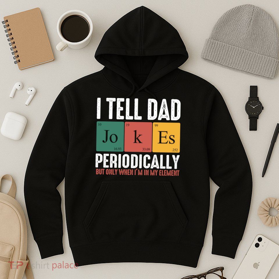I Tell Dad Jokes Periodically Dad Funny Hoodie