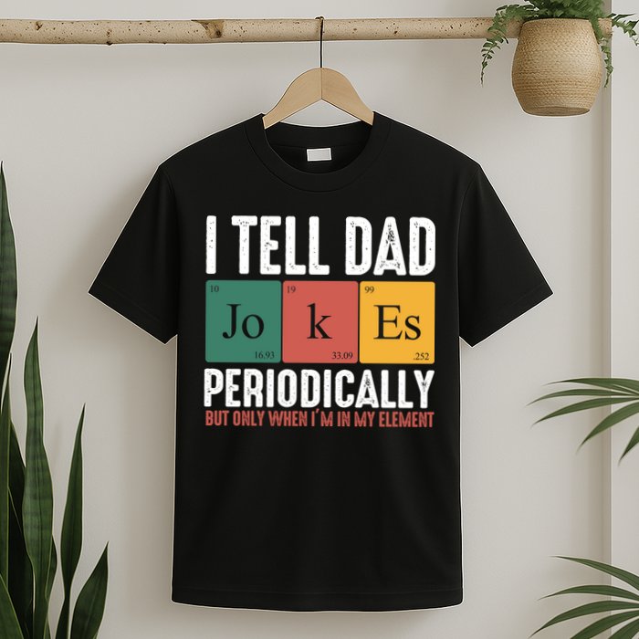 I Tell Dad Jokes Periodically Dad Funny T-Shirt