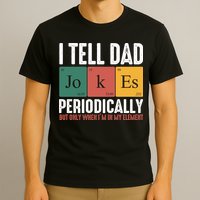 I Tell Dad Jokes Periodically Dad Funny T-Shirt