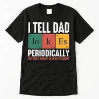 I Tell Dad Jokes Periodically Dad Funny Tall T-Shirt