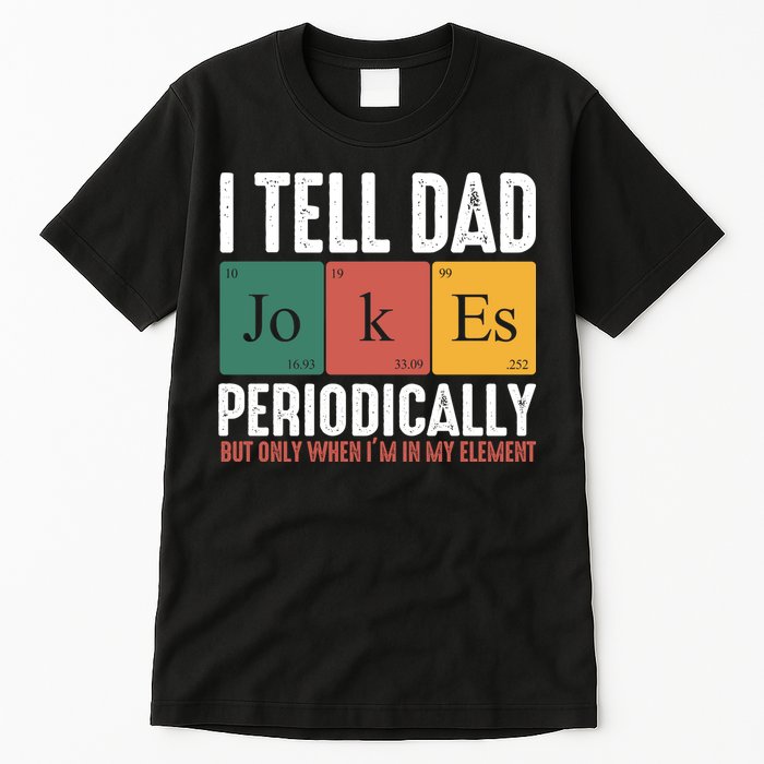 I Tell Dad Jokes Periodically Dad Funny Tall T-Shirt