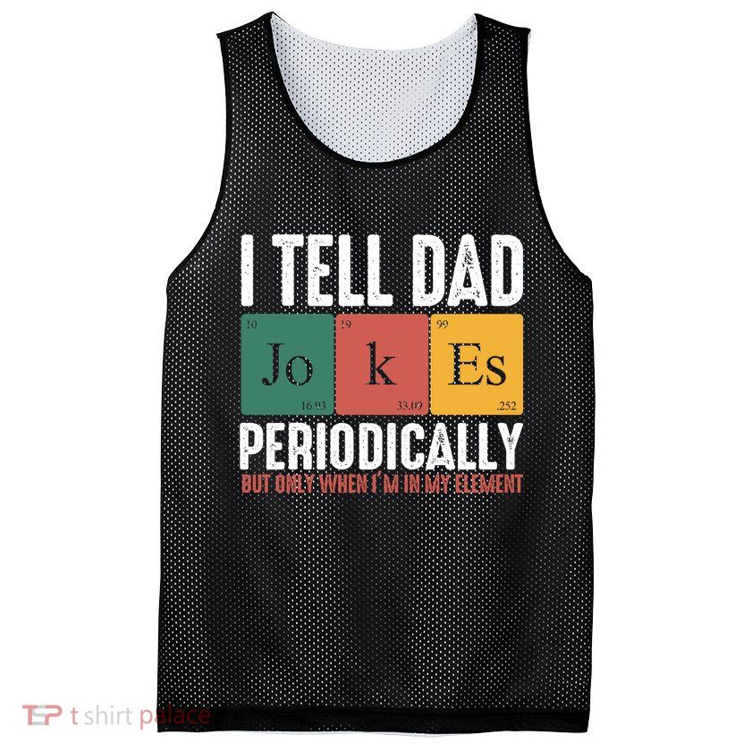 I Tell Dad Jokes Periodically Dad Funny Mesh Reversible Basketball Jersey Tank