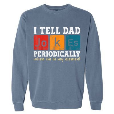 I Tell Dad Jokes Periodically Element Vintage Fathers Day Garment-Dyed Sweatshirt