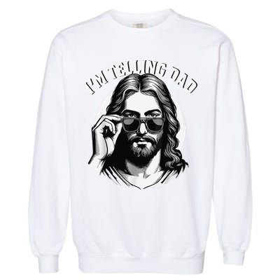 IM Telling Dad Jesus Wearing Sunglasses Garment-Dyed Sweatshirt