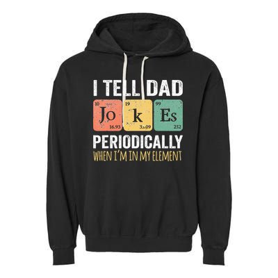 I Tell Dad Jokes Periodically But Only When Im My Element Garment-Dyed Fleece Hoodie