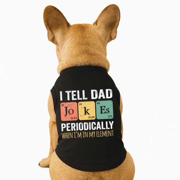 I Tell Dad Jokes Periodically But Only When Im My Element Doggie Tank