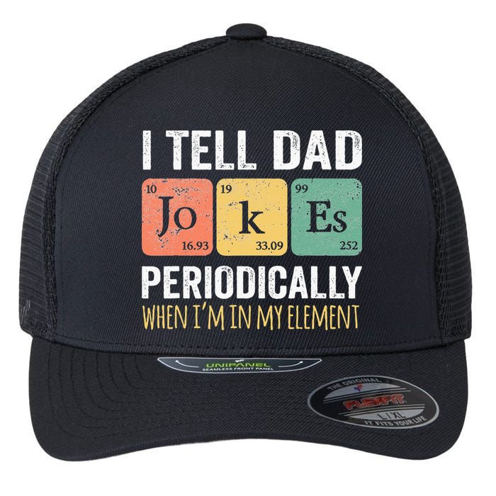 I Tell Dad Jokes Periodically But Only When Im My Element Flexfit Unipanel Trucker Cap