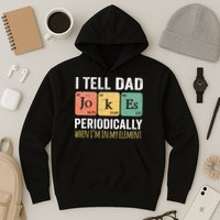 I Tell Dad Jokes Periodically But Only When Im My Element Hoodie