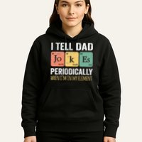 I Tell Dad Jokes Periodically But Only When Im My Element Hoodie