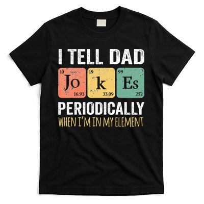 I Tell Dad Jokes Periodically But Only When Im My Element T-Shirt