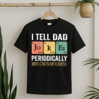 I Tell Dad Jokes Periodically But Only When Im My Element T-Shirt