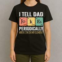 I Tell Dad Jokes Periodically But Only When Im My Element T-Shirt