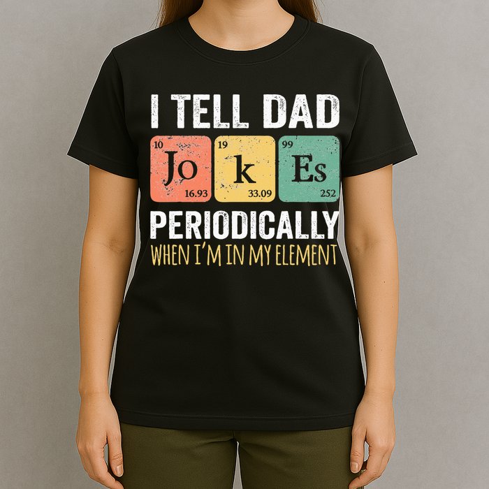 I Tell Dad Jokes Periodically But Only When Im My Element T-Shirt
