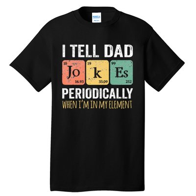 I Tell Dad Jokes Periodically But Only When Im My Element Tall T-Shirt