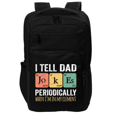 I Tell Dad Jokes Periodically But Only When Im My Element Impact Tech Backpack