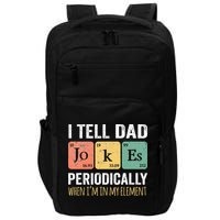 I Tell Dad Jokes Periodically But Only When Im My Element Impact Tech Backpack