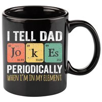 I Tell Dad Jokes Periodically But Only When Im My Element 11oz C Handle Ceramic Mug