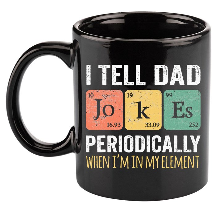 I Tell Dad Jokes Periodically But Only When Im My Element 11oz C Handle Ceramic Mug