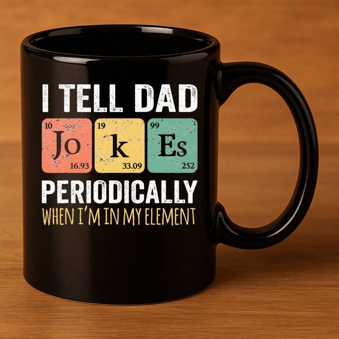 I Tell Dad Jokes Periodically But Only When Im My Element 11oz C Handle Ceramic Mug