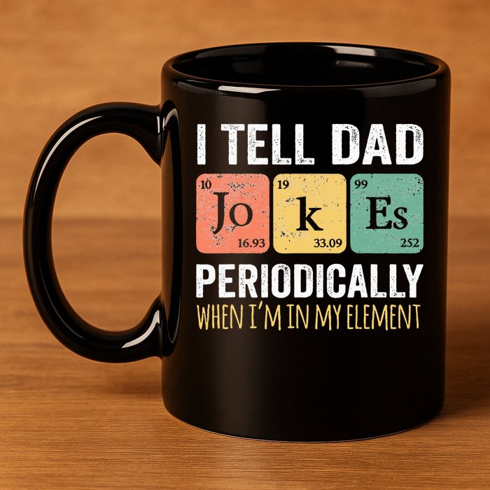 I Tell Dad Jokes Periodically But Only When Im My Element 11oz C Handle Ceramic Mug
