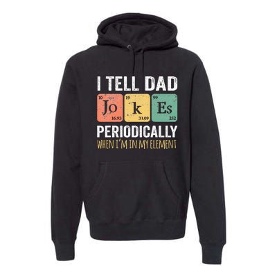 I Tell Dad Jokes Periodically But Only When Im My Element Premium Hoodie