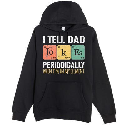 I Tell Dad Jokes Periodically But Only When Im My Element Premium Pullover Hoodie