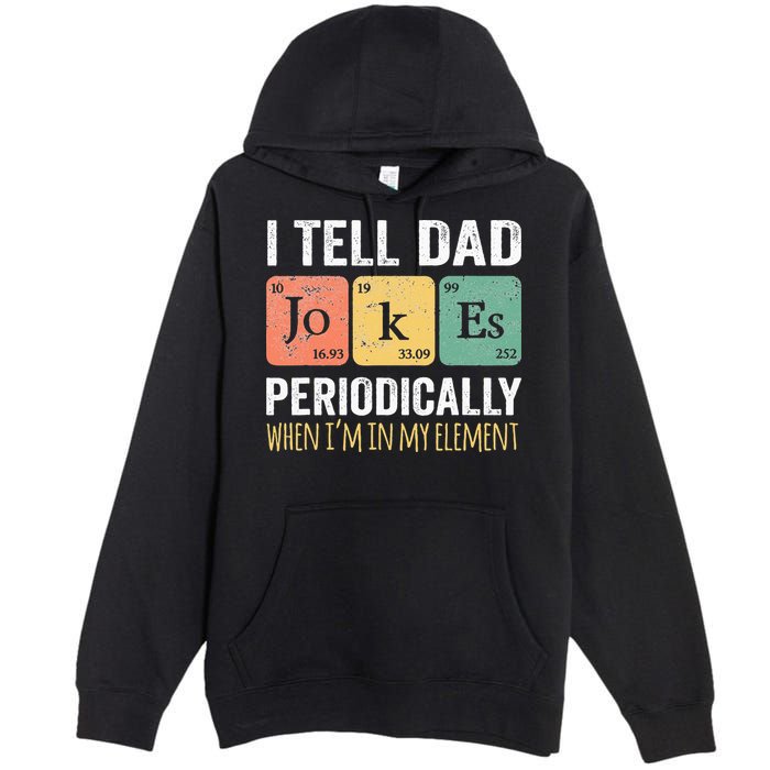 I Tell Dad Jokes Periodically But Only When Im My Element Premium Pullover Hoodie