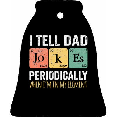 I Tell Dad Jokes Periodically But Only When Im My Element Ceramic Bell Ornament