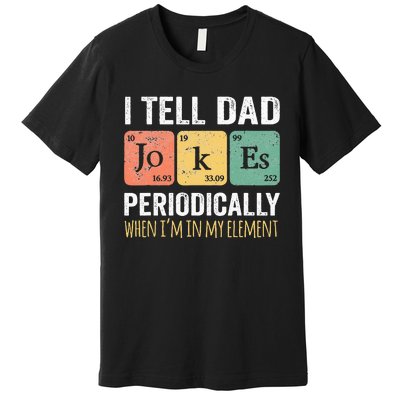 I Tell Dad Jokes Periodically But Only When Im My Element Premium T-Shirt