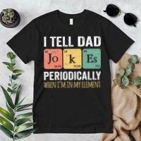 I Tell Dad Jokes Periodically But Only When Im My Element Premium T-Shirt