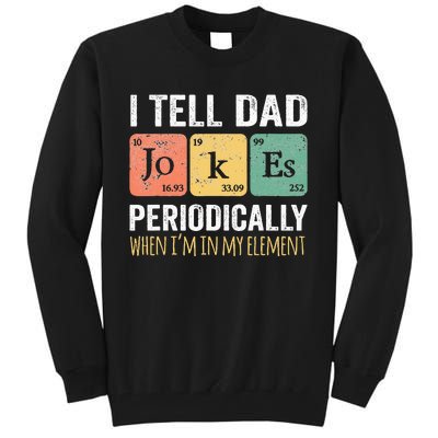 I Tell Dad Jokes Periodically But Only When Im My Element Tall Sweatshirt