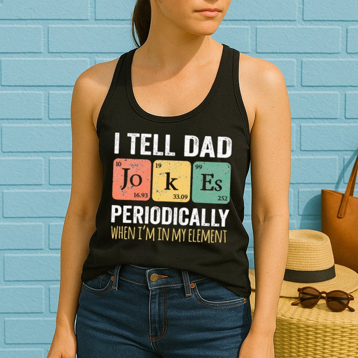 I Tell Dad Jokes Periodically But Only When Im My Element Womens Tank Top