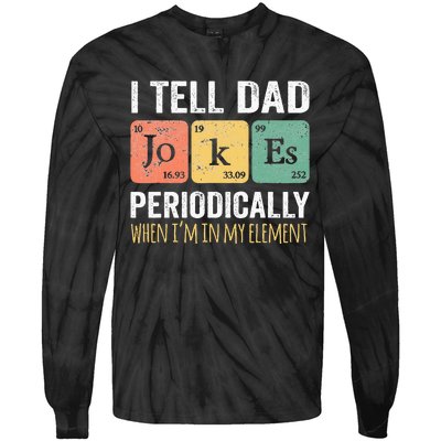 I Tell Dad Jokes Periodically But Only When Im My Element Tie-Dye Long Sleeve Shirt