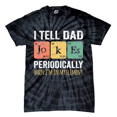 I Tell Dad Jokes Periodically But Only When Im My Element Tie-Dye T-Shirt