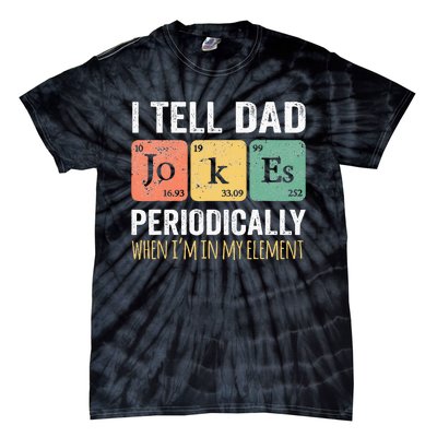 I Tell Dad Jokes Periodically But Only When Im My Element Tie-Dye T-Shirt