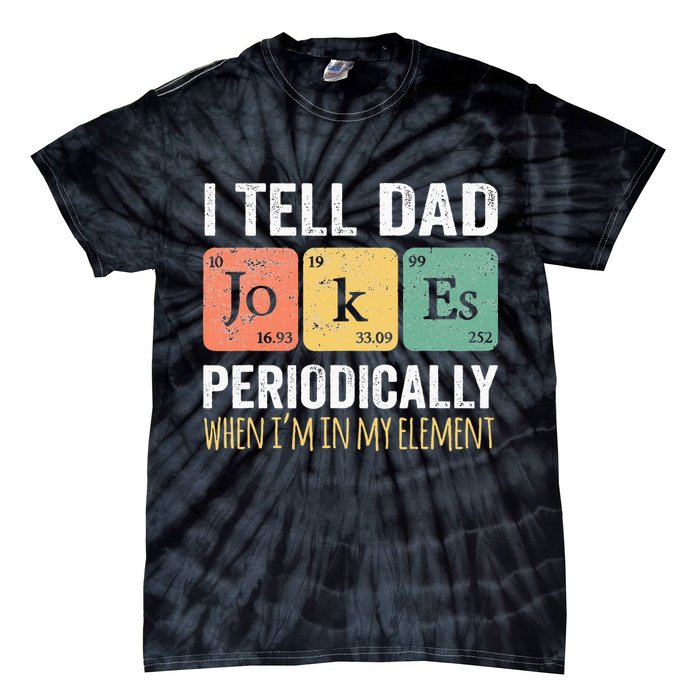 I Tell Dad Jokes Periodically But Only When Im My Element Tie-Dye T-Shirt