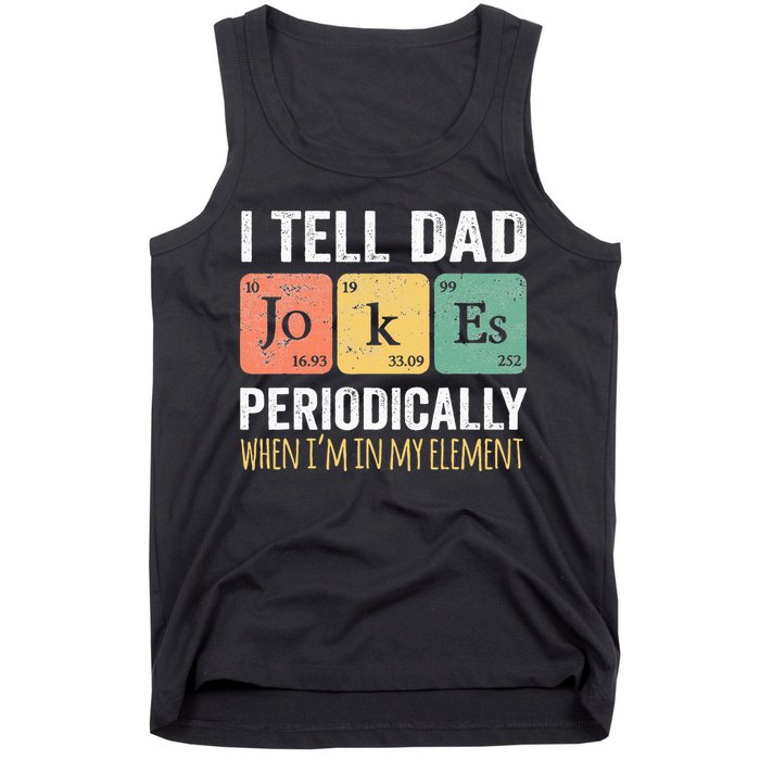 I Tell Dad Jokes Periodically But Only When Im My Element Tank Top