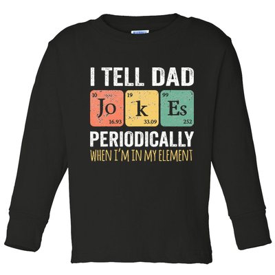 I Tell Dad Jokes Periodically But Only When Im My Element Toddler Long Sleeve Shirt