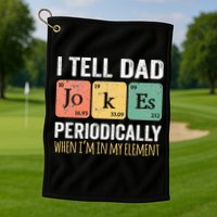I Tell Dad Jokes Periodically But Only When Im My Element Golf Towel