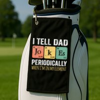 I Tell Dad Jokes Periodically But Only When Im My Element Golf Towel