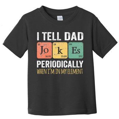 I Tell Dad Jokes Periodically But Only When Im My Element Toddler T-Shirt