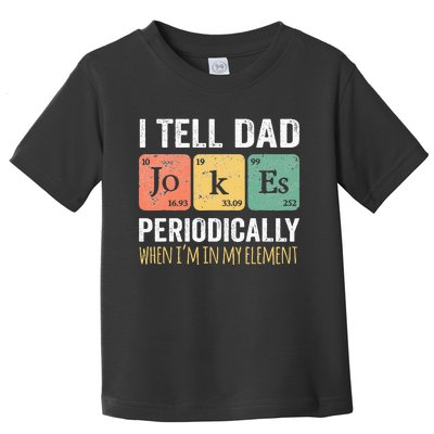 I Tell Dad Jokes Periodically But Only When Im My Element Toddler T-Shirt