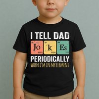 I Tell Dad Jokes Periodically But Only When Im My Element Toddler T-Shirt